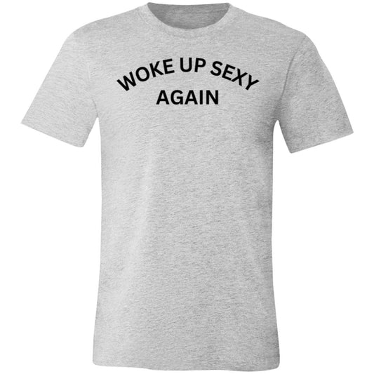 Woke Up Sexy Again Unisex Jersey Short-Sleeve T-Shirt